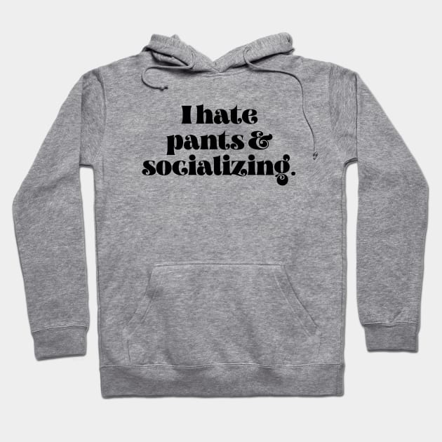 I hate pants and socializing Hoodie by LemonBox